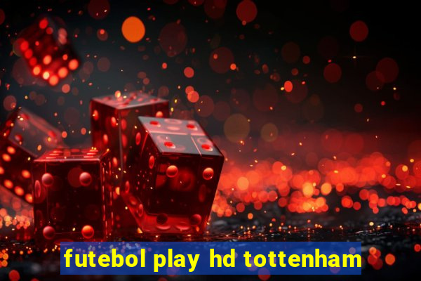 futebol play hd tottenham